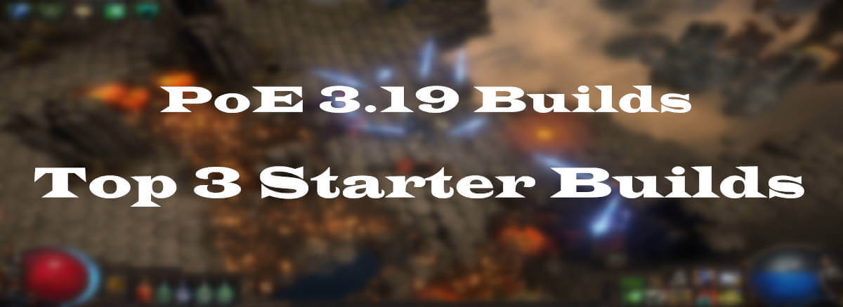 poe 3.19 Top 3 Starter Builds